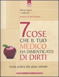 Sette cose che il tuo medico ha dimenticato di dirti. Guida pratica alla salute ottimale - Librerie.coop Sette cose che il tuo medico ha dimenticato di dirti. Guida pratica alla salute ottimale - Librerie.coop