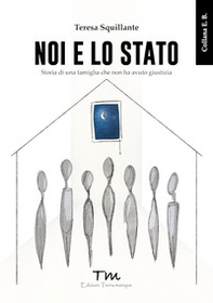 Noi e lo Stato. Storia di una famiglia che non ha avuto giustizia - Librerie.coop