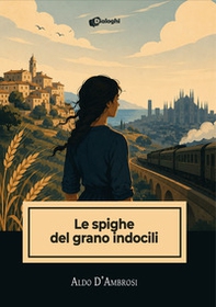Le spighe del grano indocili - Librerie.coop