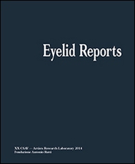 Eyelid reports. Artistis research laboratory. Fondazione Ratti - Librerie.coop