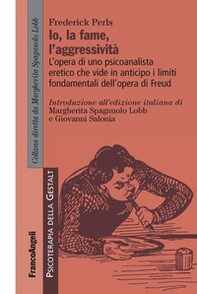 L'io, la fame, l'aggressività. L'opera di uno psicoanalista eretico che vide in anticipo i limiti fondamentali dell'opera di Freud - Librerie.coop L'io, la fame, l'aggressività. L'opera di uno psicoanalista eretico che vide in anticipo i limiti fondamentali dell'opera di Freud - Librerie.coop
