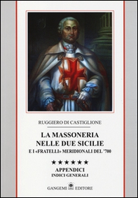 La massoneria nelle due Sicilie e i «fratelli» meridionali del '700. Appendici. Indici generali - Vol. 6 - Librerie.coop