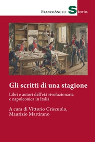 Gli scritti di una stagione. Libri e autori dell'età rivoluzionaria e napoleonica in Italia - Librerie.coop