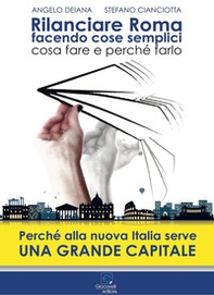 Rilanciare Roma facendo cose semplici. Perché la nuova Italia ha bisogno di una grande Capitale - Librerie.coop