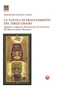 La tavola di tracciamento del Terzo Grado. Appunti a supporto del percorso di istruzione dei Maestri Liberi Muratori - Librerie.coop