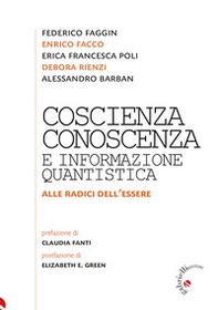 Coscienza, conoscenza e informazione quantistica. Alla radice dell'essere - Librerie.coop