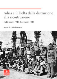 Adria e il Delta dalla distruzione alla ricostruzione. Settembre 1943-dicembre 1945 - Librerie.coop