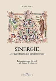 Sinergie. Costruire legami per generare futuro. Lettera pastorale alla città e alla diocesi di Mantova - Librerie.coop