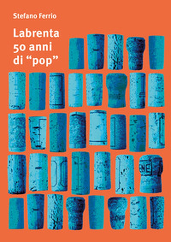 Labrenta, 50 anni di «pop». Una storia di tappi, da Breganze allo spazio extragalattico. Ediz. italiana e inglese - Librerie.coop Labrenta, 50 anni di «pop». Una storia di tappi, da Breganze allo spazio extragalattico. Ediz. italiana e inglese - Librerie.coop