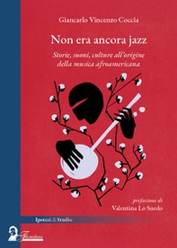 Non era ancora jazz. Storie, suoni, culture all'origine della musica afroamericana - Librerie.coop