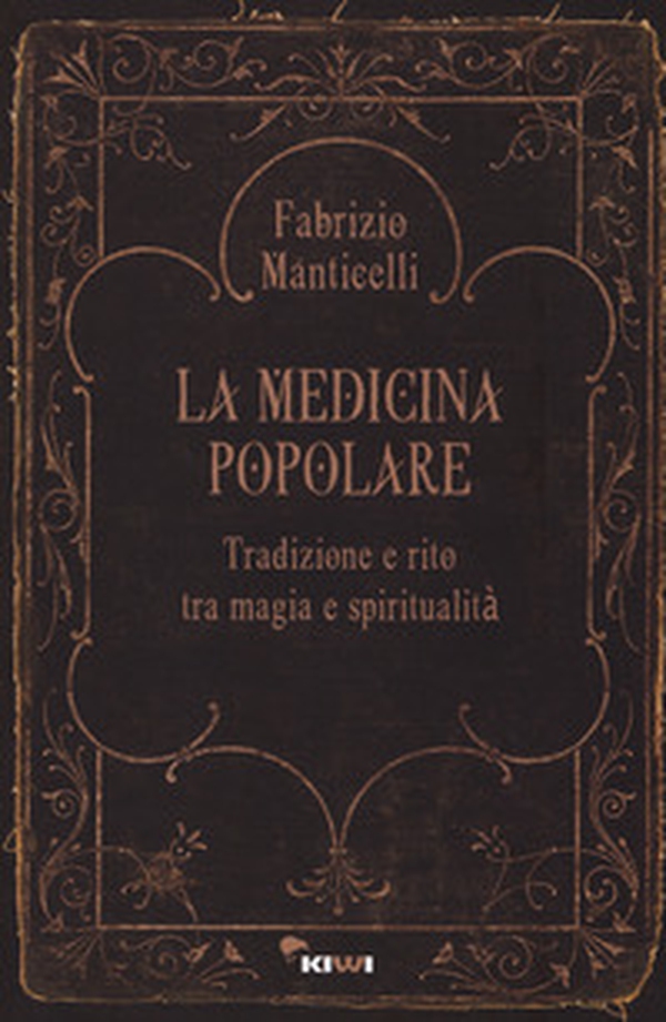 La medicina popolare. Tradizione e rito tra magia e spiritualità - Librerie.coop La medicina popolare. Tradizione e rito tra magia e spiritualità - Librerie.coop
