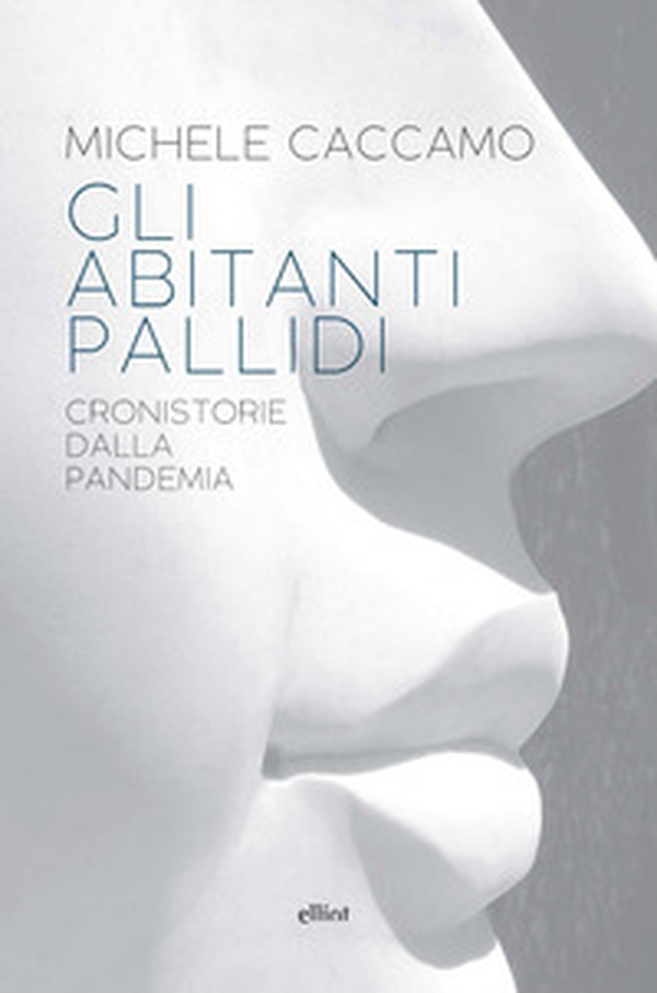 Gli abitanti pallidi. Cronistorie della pandemia - Librerie.coop Gli abitanti pallidi. Cronistorie della pandemia - Librerie.coop