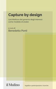 Capture by design. L'architettura del governo degli interessi come modello di analisi - Librerie.coop