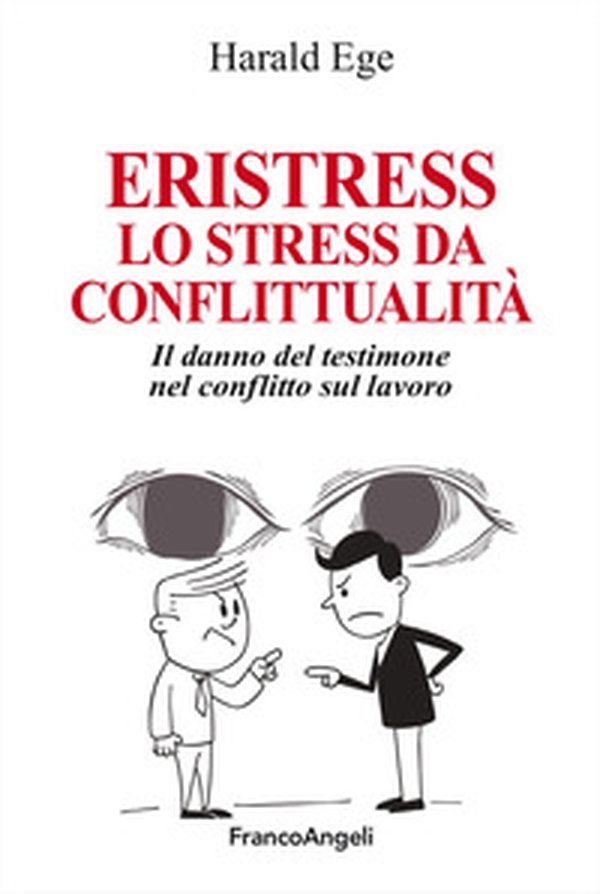 Eristress. Lo stress da conflittualità. Il danno del testimone nel conflitto sul lavoro - Librerie.coop Eristress. Lo stress da conflittualità. Il danno del testimone nel conflitto sul lavoro - Librerie.coop