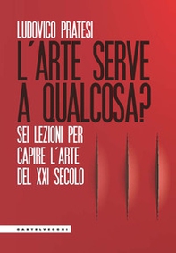 L'arte serve a qualcosa? Sei lezioni per capire l'arte del XXI secolo - Librerie.coop L'arte serve a qualcosa? Sei lezioni per capire l'arte del XXI secolo - Librerie.coop