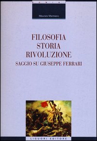 Filosofia, storia, rivoluzione. Saggio su Giuseppe Ferrari - Librerie.coop Filosofia, storia, rivoluzione. Saggio su Giuseppe Ferrari - Librerie.coop