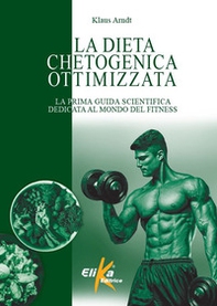 La dieta chetogenica ottimizzata. La prima guida scientifica dedicata al mondo del fitness - Librerie.coop La dieta chetogenica ottimizzata. La prima guida scientifica dedicata al mondo del fitness - Librerie.coop