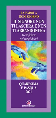Il Signore non ti lascerà e non ti abbandonerà. Avere fiducia nei tempi futuri. La parola ogni giorno. Quaresima e Pasqua 2021 - Librerie.coop