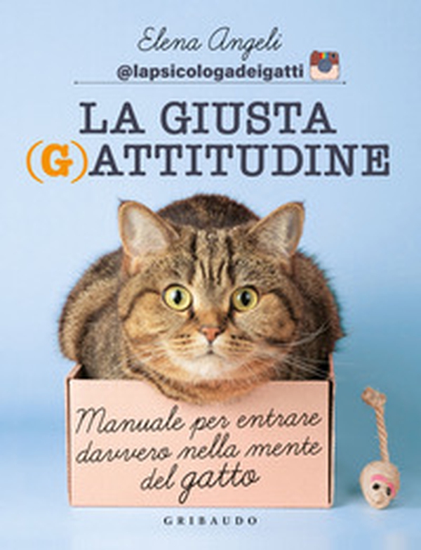 La giusta (g)attitudine. Manuale per entrare davvero nella mente del gatto - Librerie.coop La giusta (g)attitudine. Manuale per entrare davvero nella mente del gatto - Librerie.coop
