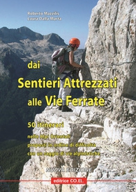 Dai sentieri attrezzati alle vie ferrate. 50 itinerari nelle Alpi Orientali proposti in ordine di difficoltà con un saggio di vie alpinistiche - Librerie.coop