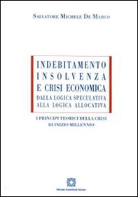 Indebitamento, insolvenza e crisi economica. Dalla logica speculativa alla logica allocativa - Librerie.coop Indebitamento, insolvenza e crisi economica. Dalla logica speculativa alla logica allocativa - Librerie.coop