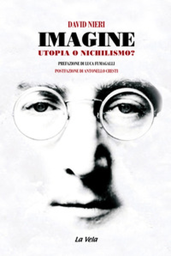 Imagine. Utopia o nichilismo? - Librerie.coop Imagine. Utopia o nichilismo? - Librerie.coop