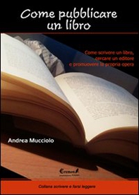 Come pubblicare un libro. Come scrivere un libro, cercare un editore e promuovere la propria opera - Librerie.coop