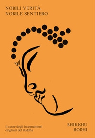 Nobili verità, nobile sentiero. Il cuore degli insegnamenti originari del Buddha - Librerie.coop