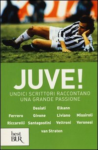 Juve! Undici scrittori raccontano una grande passione - Librerie.coop