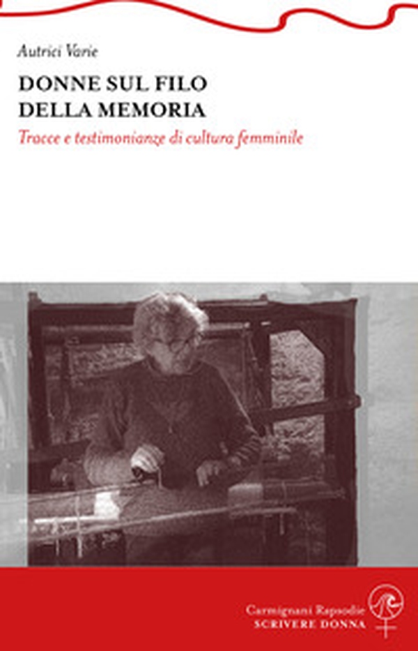 Donne sul filo della memoria. Tracce e testimonianze di cultura femminile - Librerie.coop Donne sul filo della memoria. Tracce e testimonianze di cultura femminile - Librerie.coop