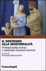 Il sostegno alla genitorialità. Professionalità diverse in particolari situazioni familiari - Librerie.coop