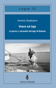 Vivere sul lago. La pesca e i pescatori del lago di Bolsena - Librerie.coop