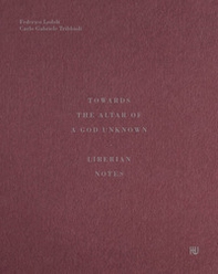 Towards the altar of a God unknown. Liberian notes - Librerie.coop Towards the altar of a God unknown. Liberian notes - Librerie.coop