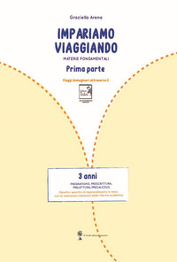 Imparare viaggiando. Materie fondamentali. Pregrafismo, prescrittura, prelettura, precalcolo. 3 anni - Librerie.coop Imparare viaggiando. Materie fondamentali. Pregrafismo, prescrittura, prelettura, precalcolo. 3 anni - Librerie.coop
