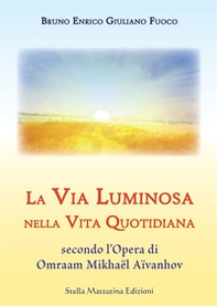 La via luminosa nella vita quotidiana secondo l'opera di Omraam Mikhaël Aïvanhov - Librerie.coop