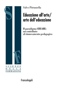 Educazione all'arte/arte dell'educazione. Il paradigma CREARE: un contributo al rinnovamento pedagogico - Librerie.coop