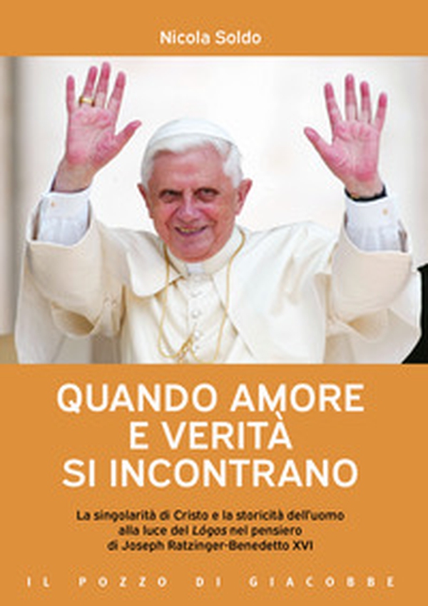Quando amore e verità si incontrano. La singolarità di Cristo e la storicità dell'uomo alla luce del Lógos nel pensiero di Joseph Ratzinger-Benedetto XVI - Librerie.coop Quando amore e verità si incontrano. La singolarità di Cristo e la storicità dell'uomo alla luce del Lógos nel pensiero di Joseph Ratzinger-Benedetto XVI - Librerie.coop