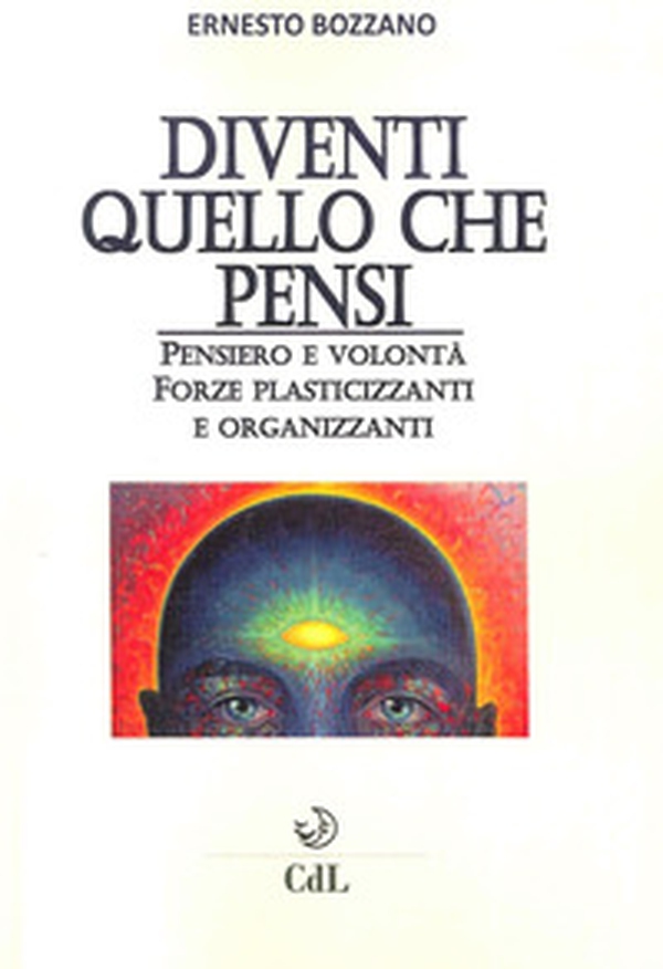 Diventi quello che pensi. Pensiero e volontà. Forze plasticizzanti e organizzanti - Librerie.coop Diventi quello che pensi. Pensiero e volontà. Forze plasticizzanti e organizzanti - Librerie.coop