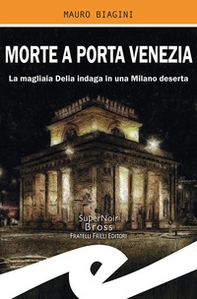 Morte a Porta Venezia. La magliaia Delia indaga in una Milano deserta - Librerie.coop