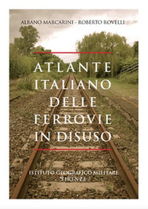 Atlante italiano delle ferrovie in disuso - Librerie.coop Atlante italiano delle ferrovie in disuso - Librerie.coop