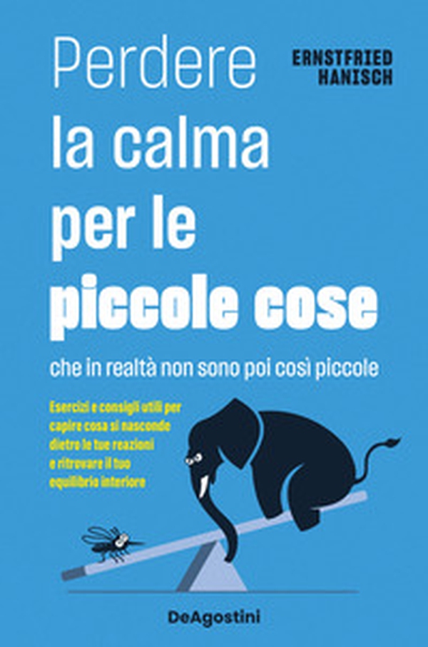 Perdere la calma per le piccole cose. Che in realtà non sono così piccole. Esercizi e consigli utili per capire cosa si nasconde dietro le tue reazioni e ritrovare il tuo equilibrio interiore - Librerie.coop Perdere la calma per le piccole cose. Che in realtà non sono così piccole. Esercizi e consigli utili per capire cosa si nasconde dietro le tue reazioni e ritrovare il tuo equilibrio interiore - Librerie.coop