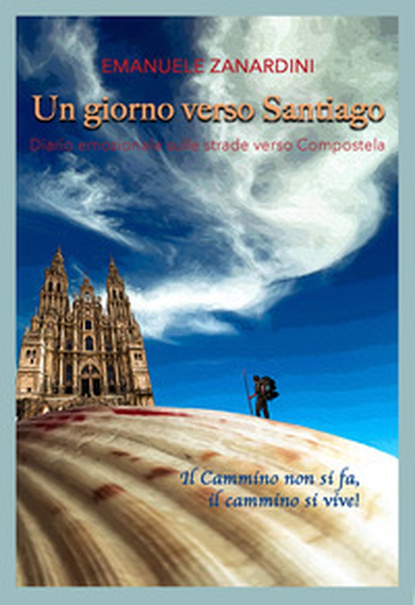 Un giorno verso Santiago. Diario emozionale sulle strade verso Compostela - Librerie.coop Un giorno verso Santiago. Diario emozionale sulle strade verso Compostela - Librerie.coop