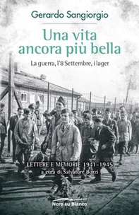 Una vita ancora più bella. La guerra, l'8 Settembre, i lager. Lettere e memorie 1941-1945 - Librerie.coop