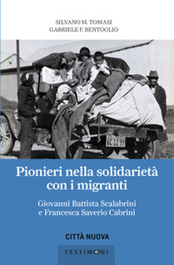 Pionieri nella solidarietà con i migranti. Giovanni Battista Scalabrini e Francesca Saverio Cabrini - Librerie.coop Pionieri nella solidarietà con i migranti. Giovanni Battista Scalabrini e Francesca Saverio Cabrini - Librerie.coop