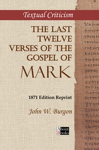 The last twelve verses of the Gospel of Mark. 1871 edition reprint - Librerie.coop