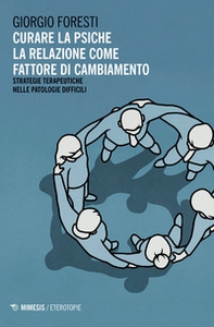 Curare la psiche. La relazione come fattore di cambiamento. Strategie terapeutiche nelle patologie difficili - Librerie.coop