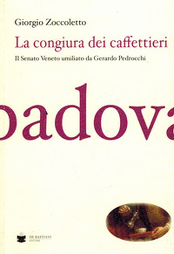 La congiura dei caffettieri. Il senato Veneto umiliato da Gerardo Pedrocchi - Librerie.coop La congiura dei caffettieri. Il senato Veneto umiliato da Gerardo Pedrocchi - Librerie.coop