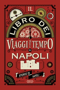 Il libro dei viaggi nel tempo di Napoli - Librerie.coop