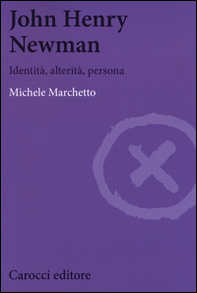 John Henry Newman. Identità, alterità, persona - Librerie.coop