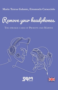 The strange cases of Proietti and Martini. Remove your headphones - Librerie.coop